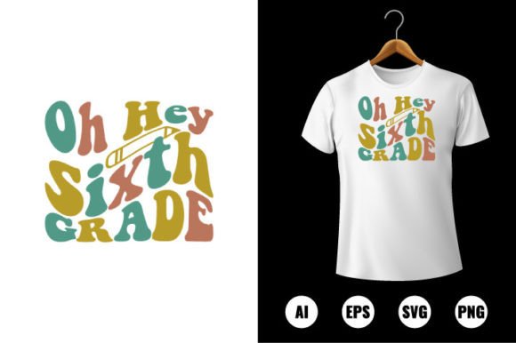 Oh Hey 6th Grade Graphics & T-Shirt Designs