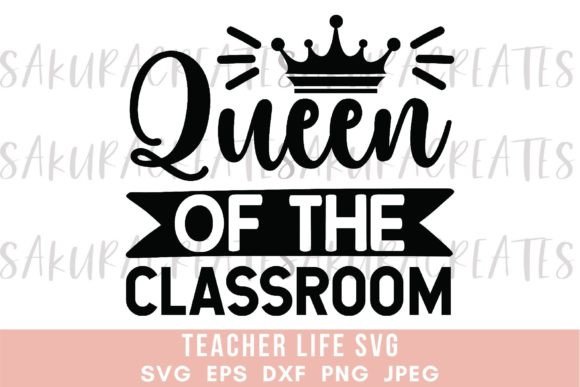 Queen of the Classroom Teacher Quote Graphics for Crafts