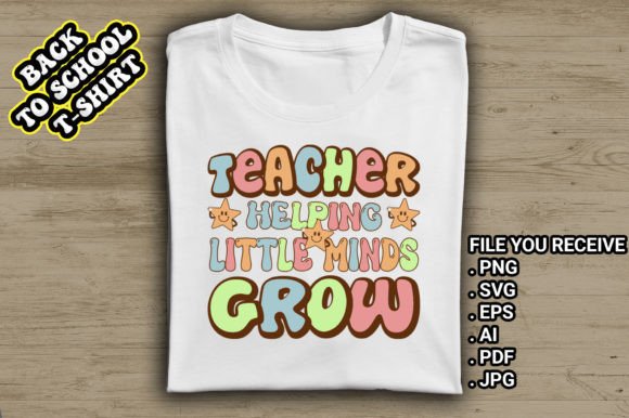 Teacher Helping Little Minds Grow Graphics & T-Shirt Designs