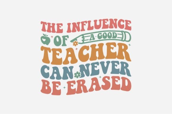 The Influence of a Good Teacher SVG: Graphics for T-Shirt Designs